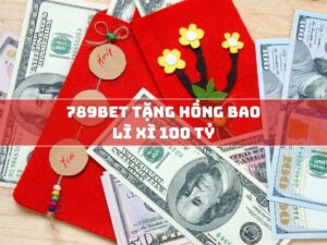 789bet tang hong bao li xi 100 ty