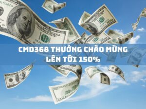 cmd368 thuong chao mung len toi 150