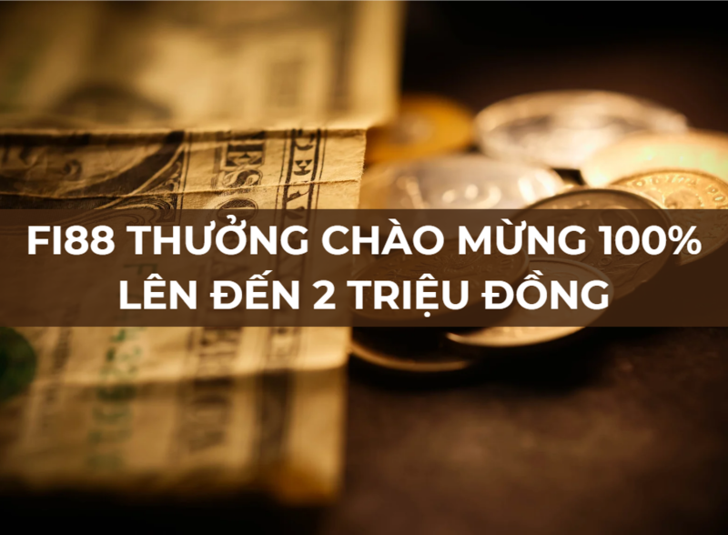 fi88 thưởng chào mừng 100% lên đến 2 triệu đồng