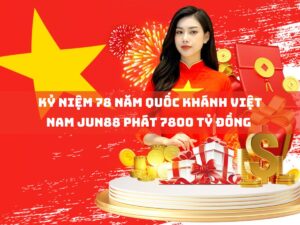 ky niem 78 nam quoc khanh viet nam jun88 phat 7800 ty dong cho toan thanh vien
