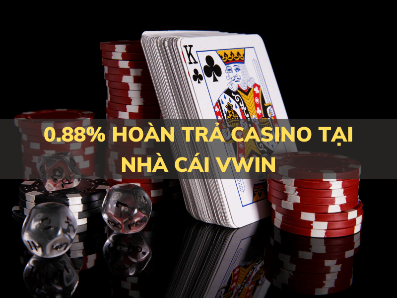 0.88% hoàn trả casino tại vwin