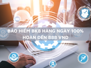 bao hiem bk8 hang ngay 100 hoan den 888 vnd
