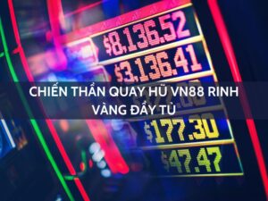 chien than quay hu vn88 rinh vang day tu 2000000 vnd