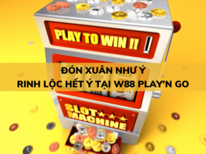 don xuan nhu y rinh loc het y tai w88 playn go