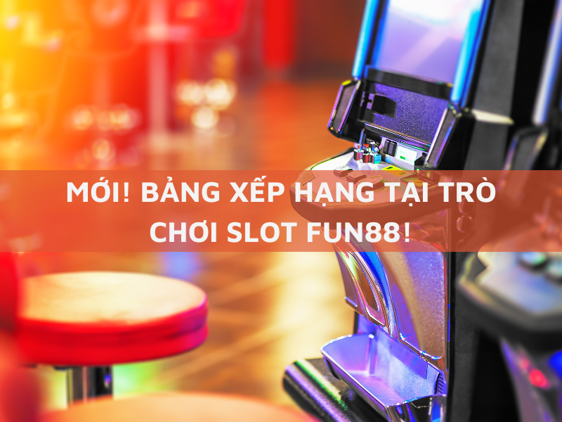 bảng xếp hạng trò chơi slot fun88