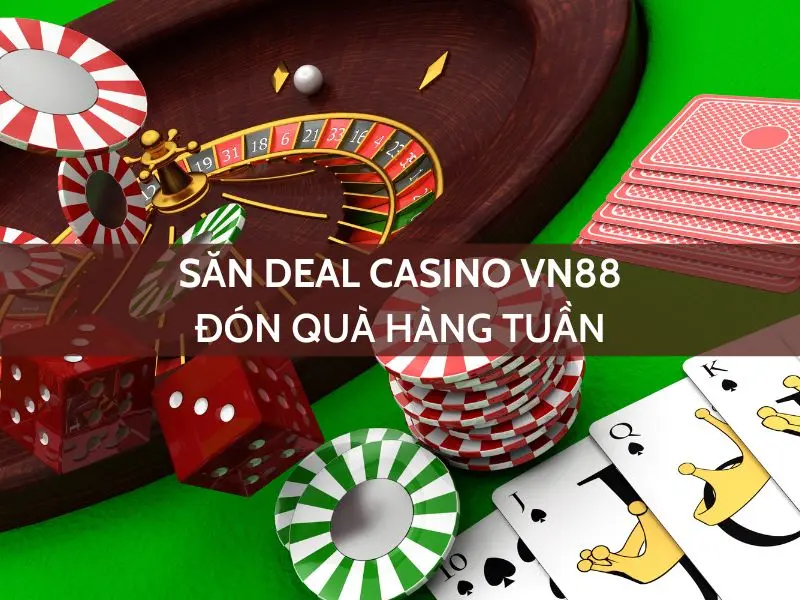 săn deal casino vn88 - đón quà hàng tuần