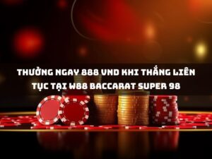 thuong ngay 888 vnd khi thang lien tuc tai w88 baccarat super 98