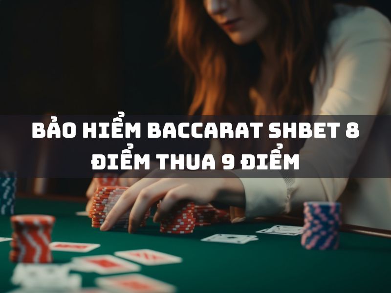 bảo hiểm baccarat shbet 8 điểm thua 9 điểm