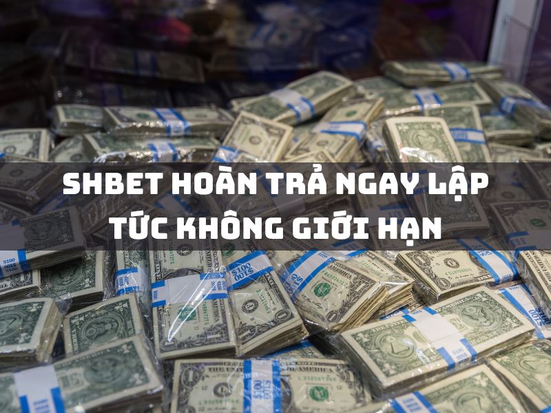 shbet hoàn trả ngay lập tức không giới hạn