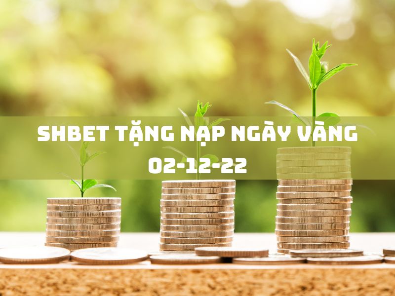 shbet tặng nạp ngày vàng 02-12-22
