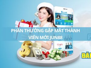 phan thuong gap mat thanh vien moi jun88 dang ky ngay